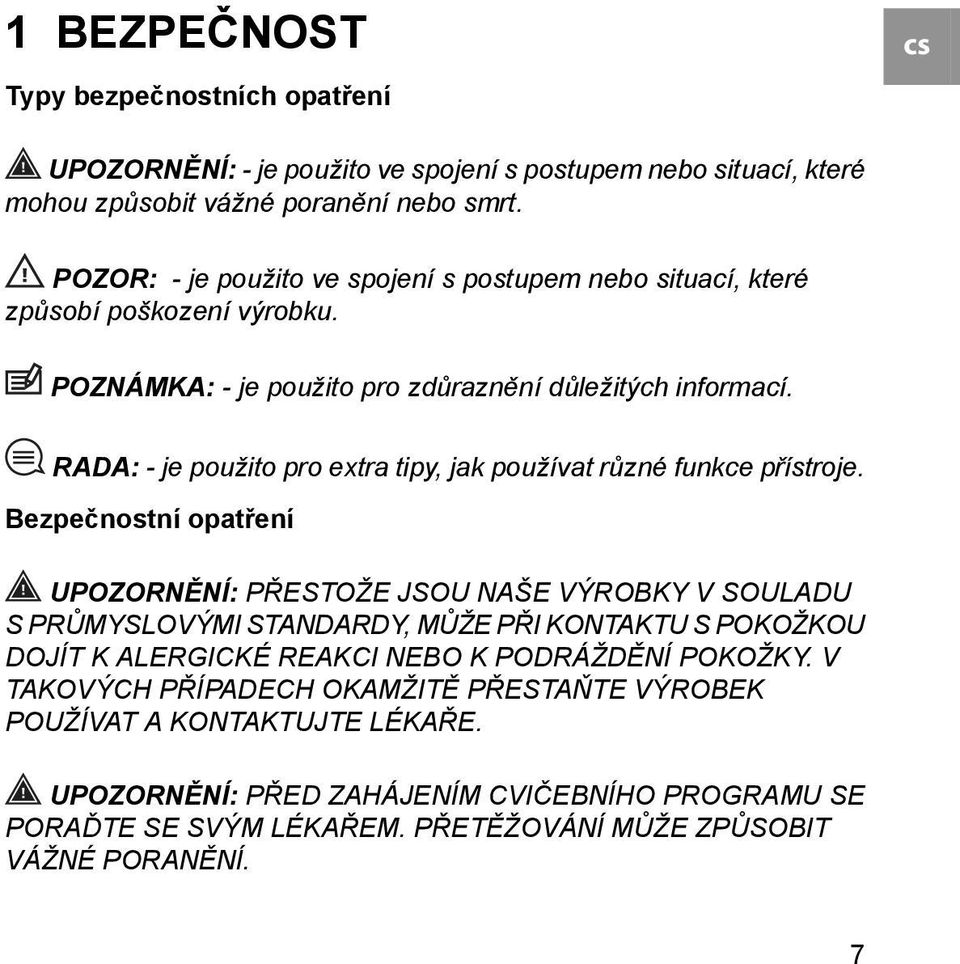 RADA: - je použito pro extra tipy, jak používat různé funkce přístroje.