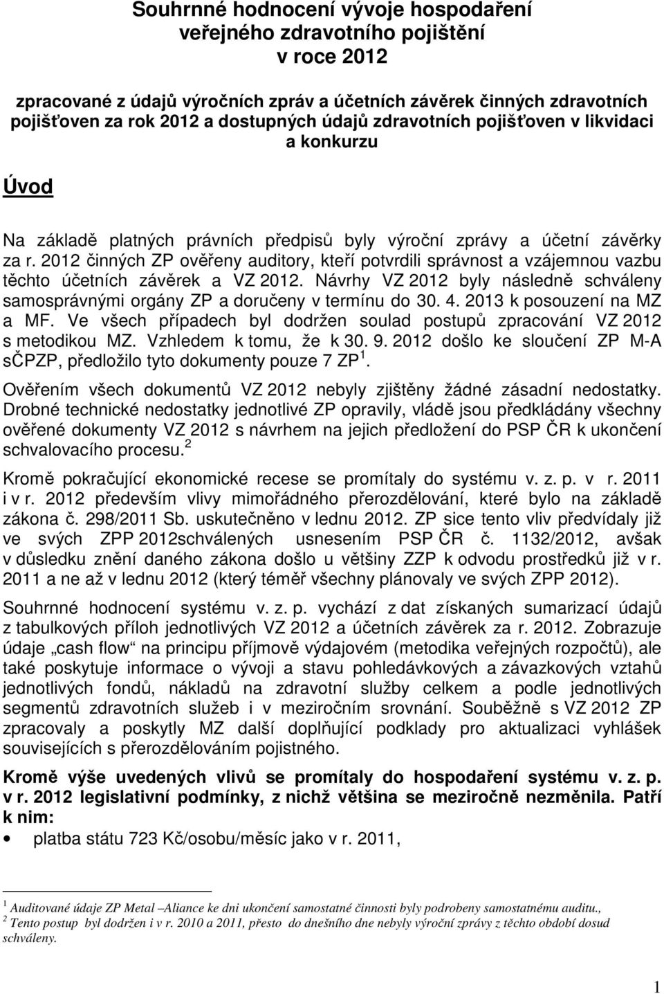 2012 činných ZP ověřeny auditory, kteří potvrdili správnost a vzájemnou vazbu těchto účetních závěrek a VZ 2012.