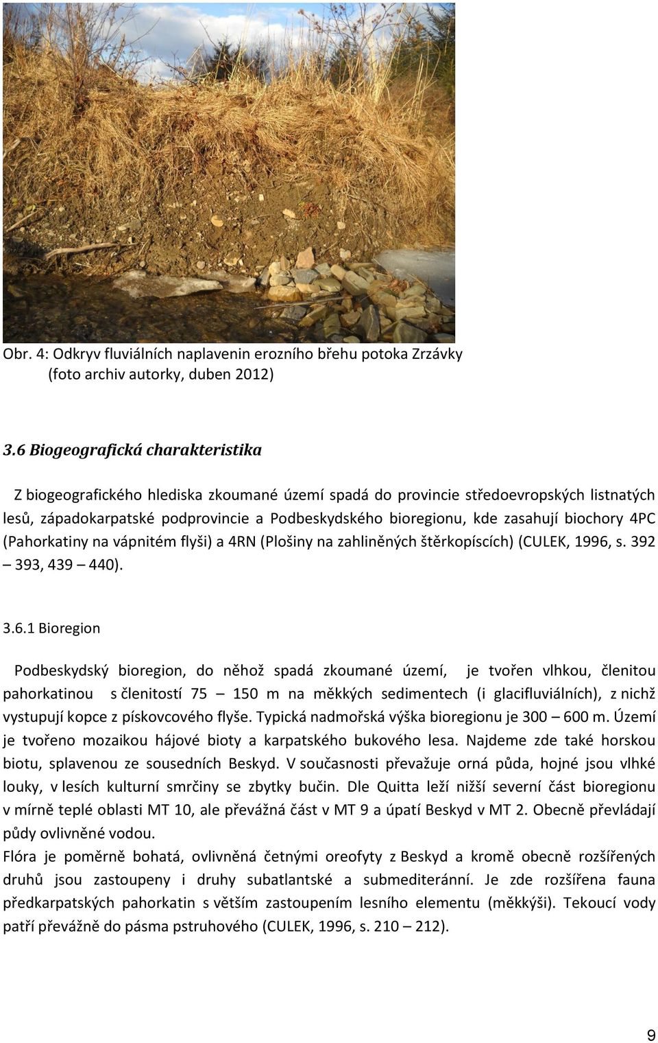 biochory 4PC (Pahorkatiny na vápnitém flyši) a 4RN (Plošiny na zahliněných štěrkopíscích) (CULEK, 1996,