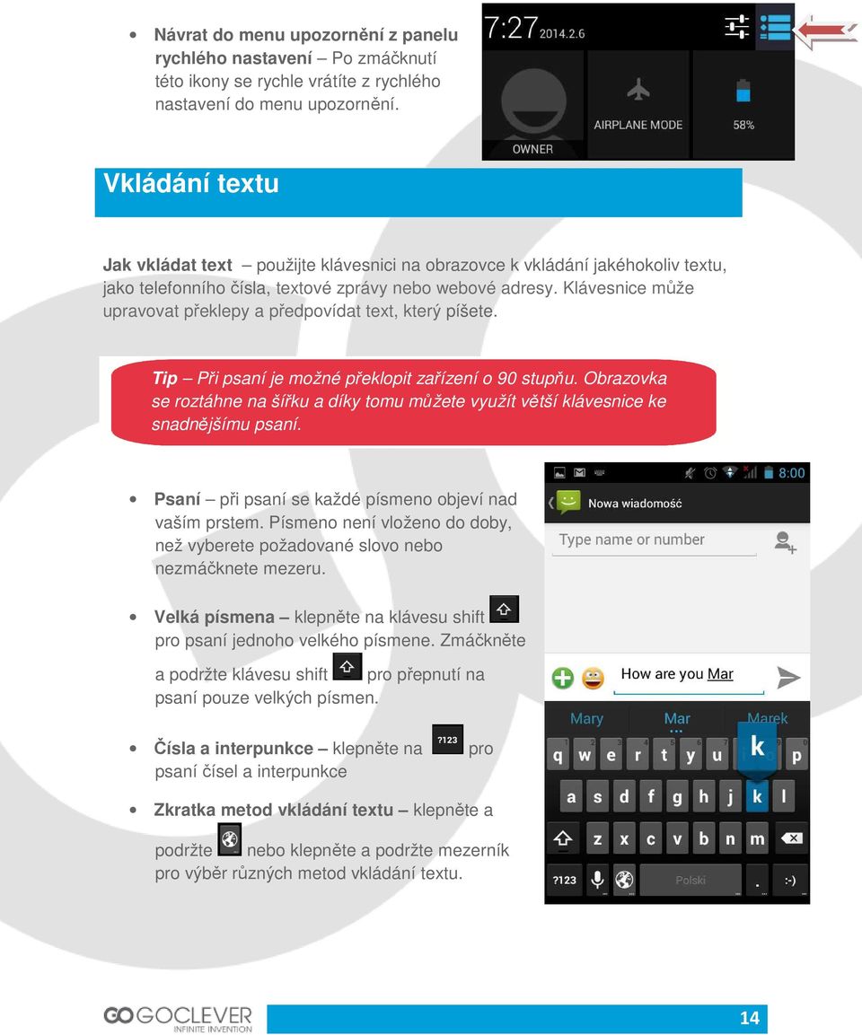 Klávesnice může upravovat překlepy a předpovídat text, který píšete. Tip Při psaní je možné překlopit zařízení o 90 stupňu.