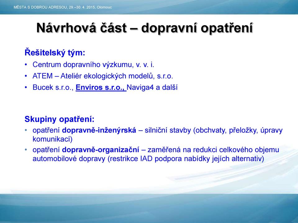 ogických modelů, s.r.o. Bucek s.r.o., Enviros s.r.o., Naviga4 a další Skupiny opatření: opatření