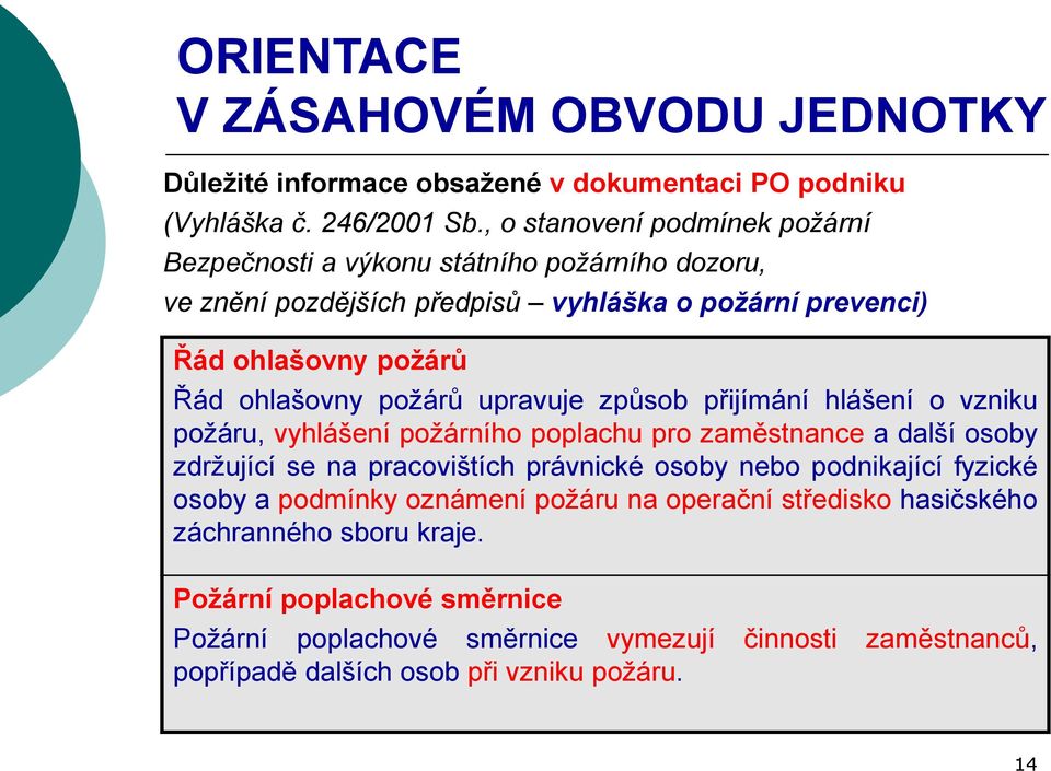 ohlašovny požárů upravuje způsob přijímání hlášení o vzniku požáru, vyhlášení požárního poplachu pro zaměstnance a další osoby zdržující se na pracovištích