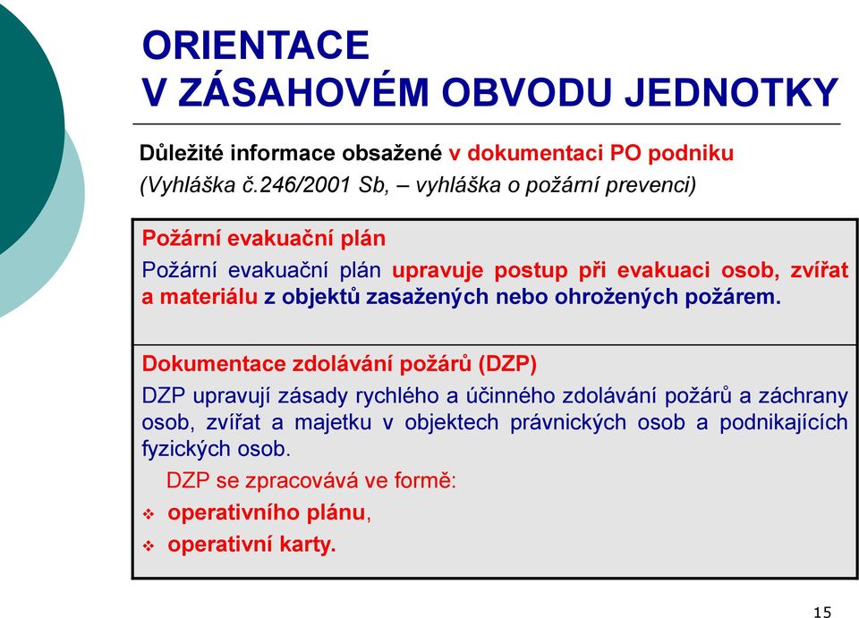 zvířat a materiálu z objektů zasažených nebo ohrožených požárem.