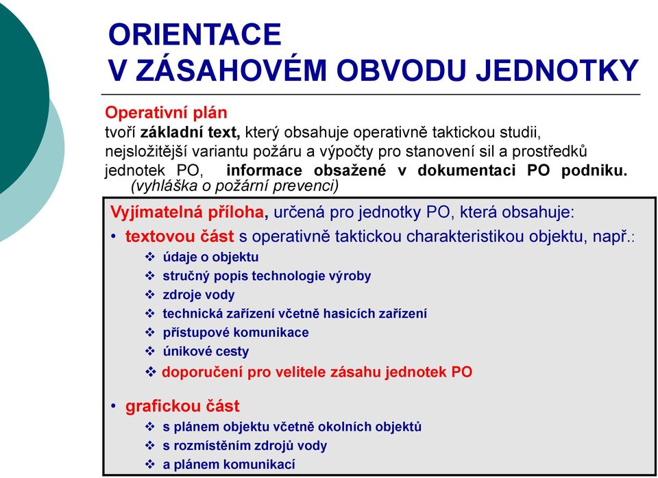 (vyhláška o požární prevenci) Vyjímatelná příloha, určená pro jednotky PO, která obsahuje: textovou část s operativně taktickou charakteristikou objektu, např.