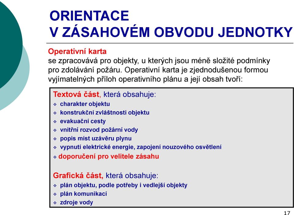 charakter objektu konstrukční zvláštnosti objektu evakuační cesty vnitřní rozvod požární vody popis míst uzávěru plynu vypnutí elektrické