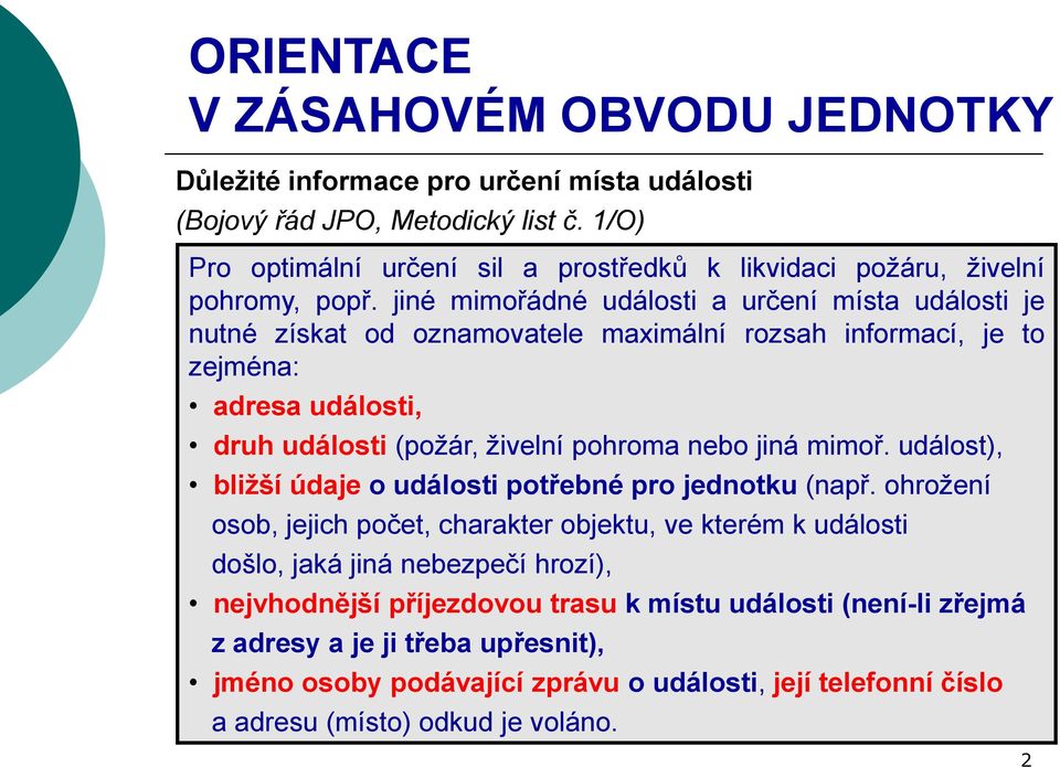 nebo jiná mimoř. událost), bližší údaje o události potřebné pro jednotku (např.