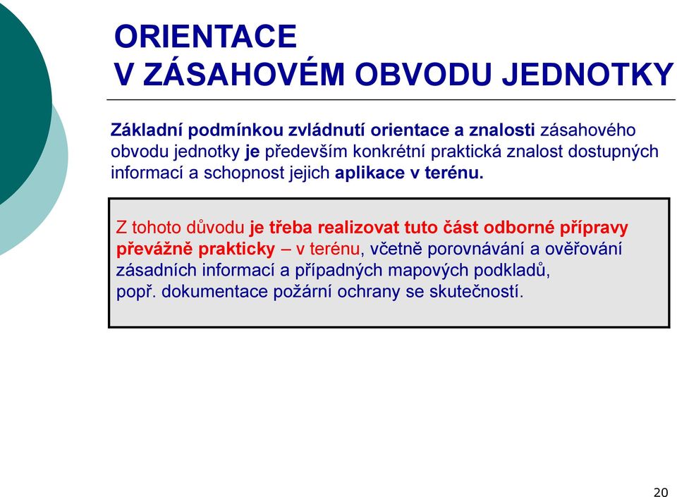 Z tohoto důvodu je třeba realizovat tuto část odborné přípravy převážně prakticky v terénu, včetně