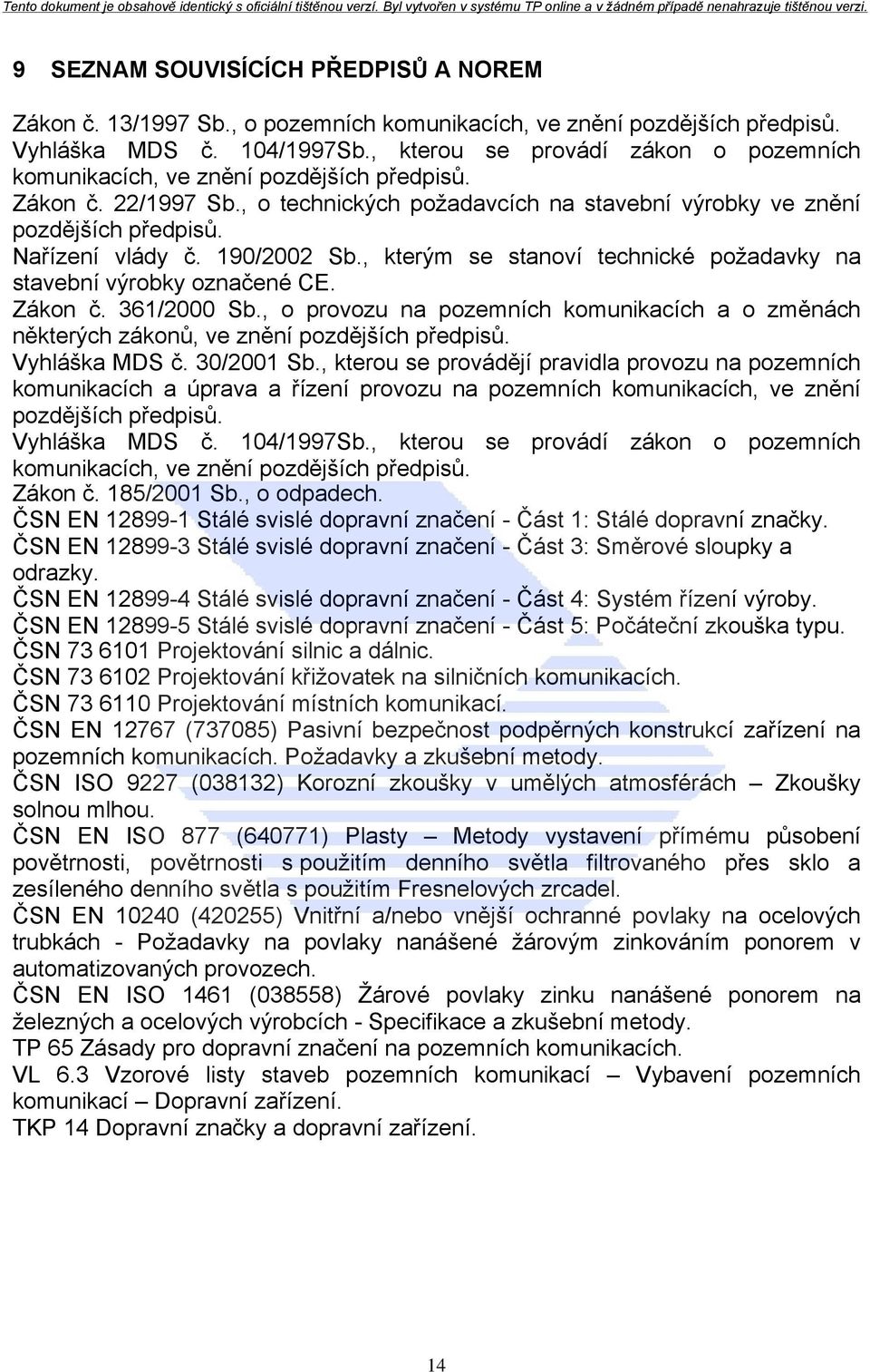 190/2002 Sb., kterým se stanoví technické požadavky na stavební výrobky označené CE. Zákon č. 361/2000 Sb.