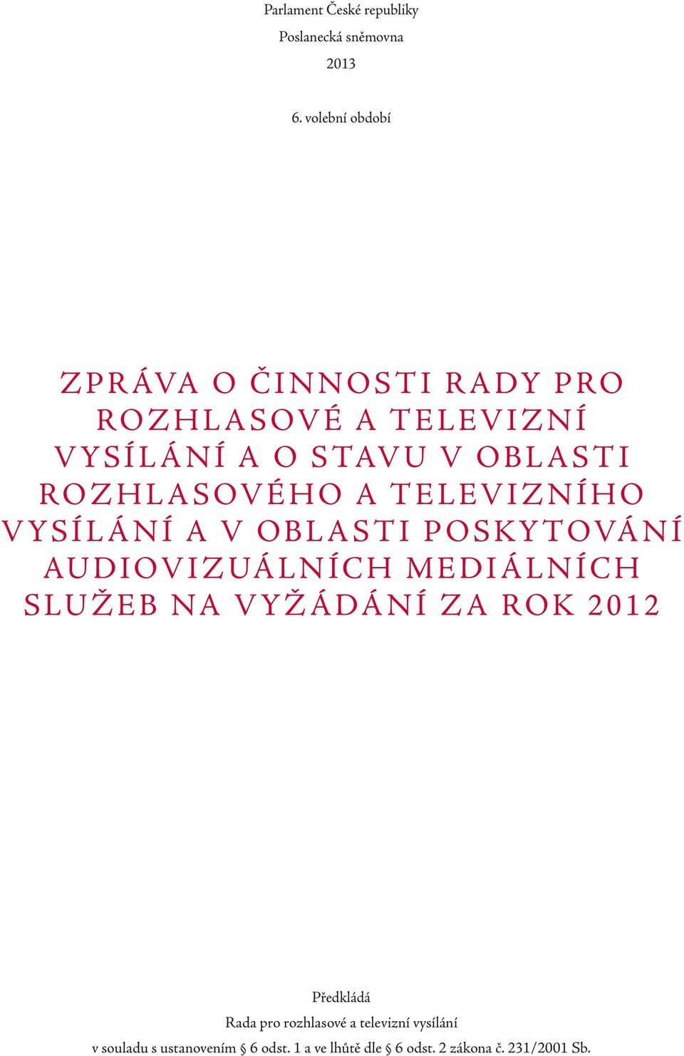 ROZHLASOVÉHO A TELEVIZNÍHO VYSÍLÁNÍ A V OBLASTI POSKYTOVÁNÍ AUDIOVIZUÁLNÍCH MEDIÁLNÍCH SLUŽEB NA