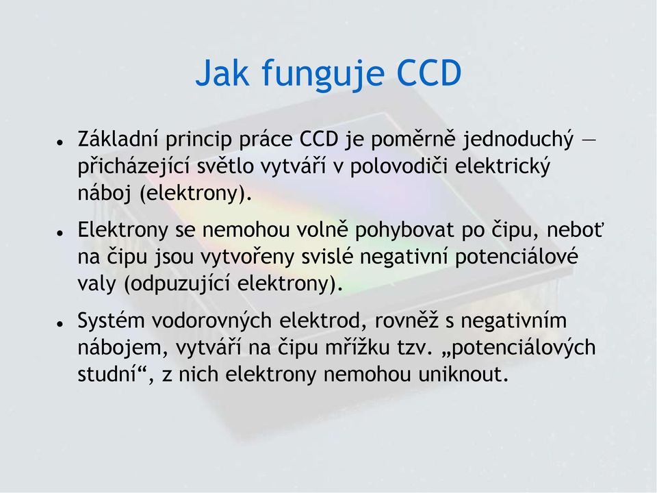 Elektrony se nemohou volně pohybovat po čipu, neboť na čipu jsou vytvořeny svislé negativní