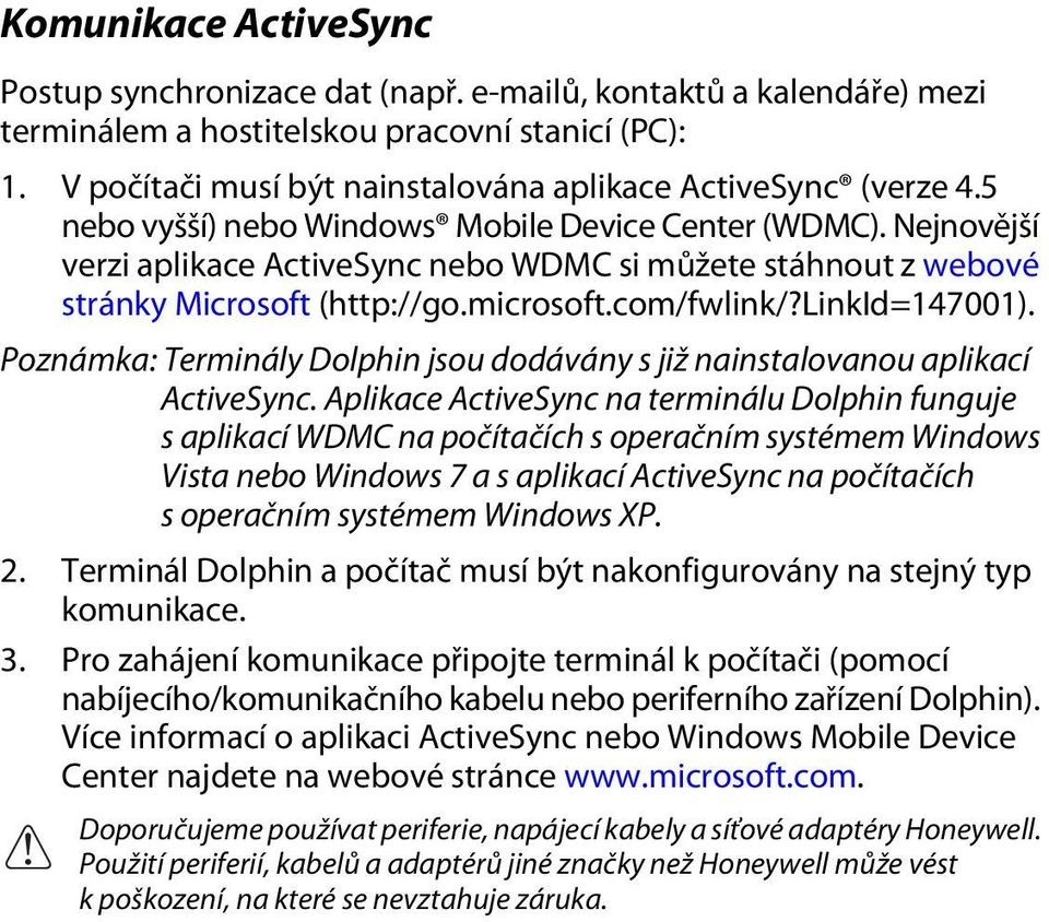 Nejnovější verzi aplikace ActiveSync nebo WDMC si můžete stáhnout z webové stránky Microsoft (http://go.microsoft.com/fwlink/?linkid=147001).