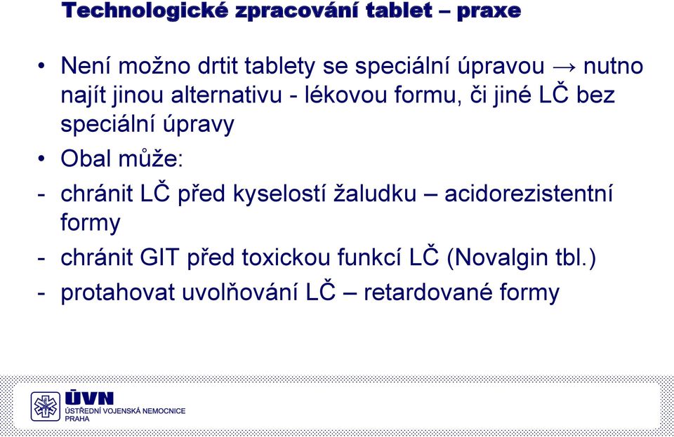 úpravy Obal může: - chránit LČ před kyselostí žaludku acidorezistentní formy -