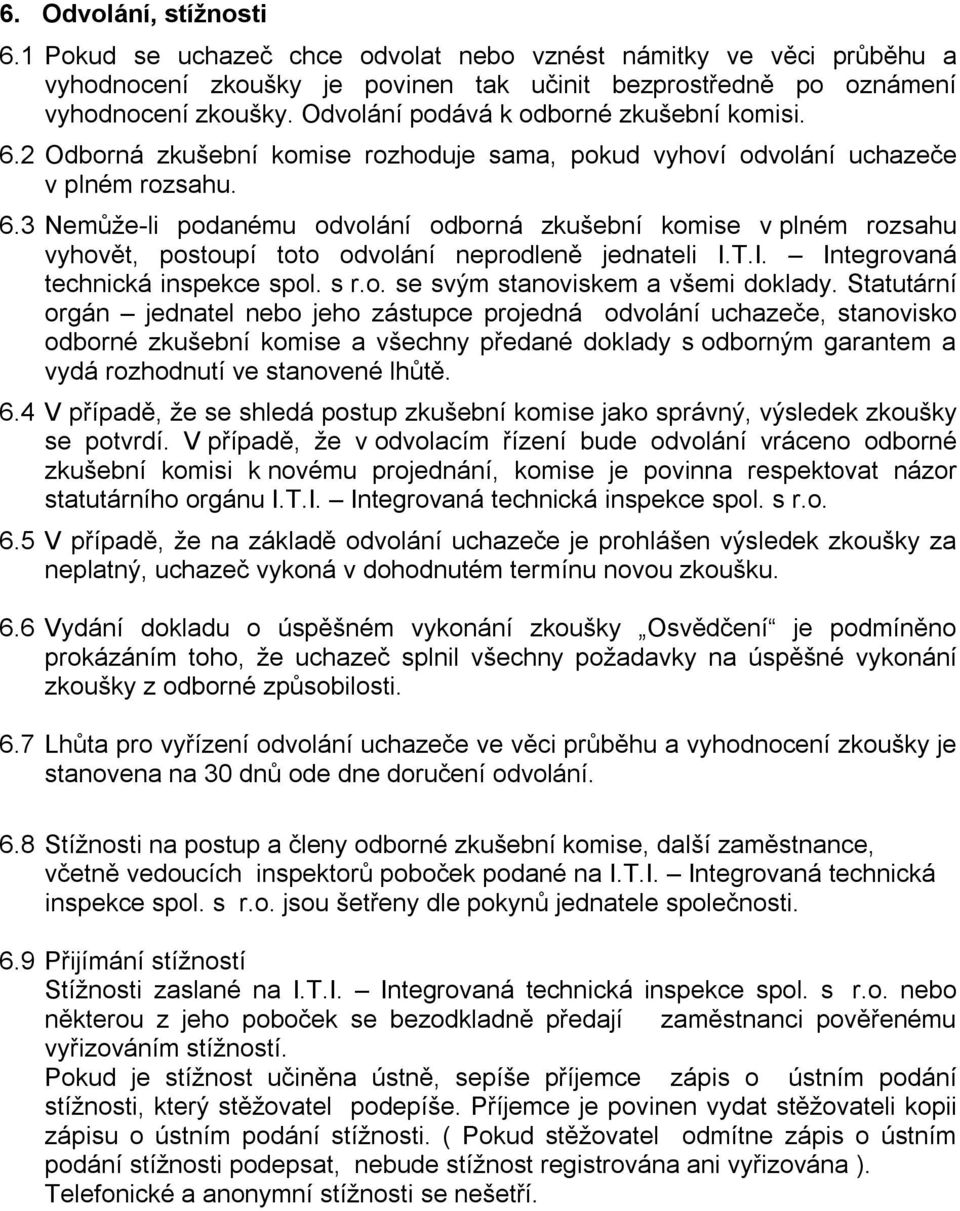 T.I. Integrovaná technická inspekce spol. s r.o. se svým stanoviskem a všemi doklady.