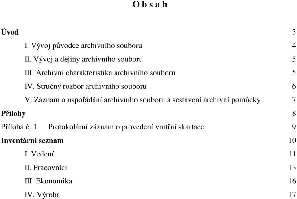 Záznam o uspořádání archivního souboru a sestavení archivní pomůcky 7 Přílohy 8 Příloha č.