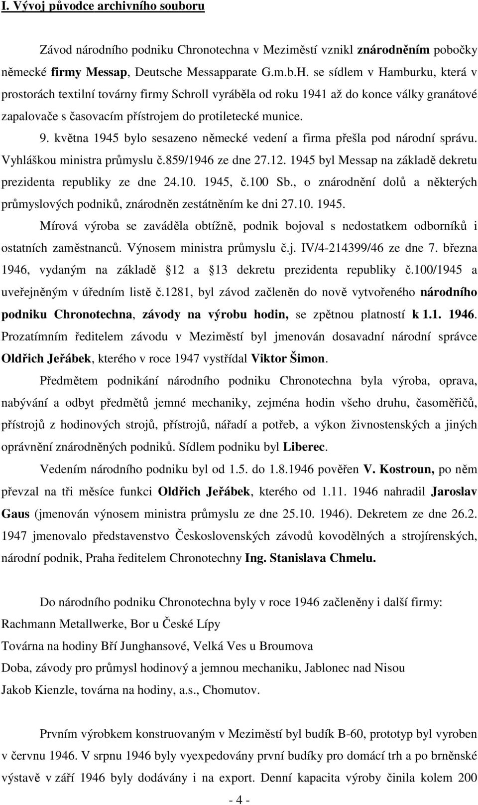 Vyhláškou ministra průmyslu č.859/946 ze dne 7.. 945 byl Messap na základě dekretu prezidenta republiky ze dne 4.0. 945, č.00 Sb.