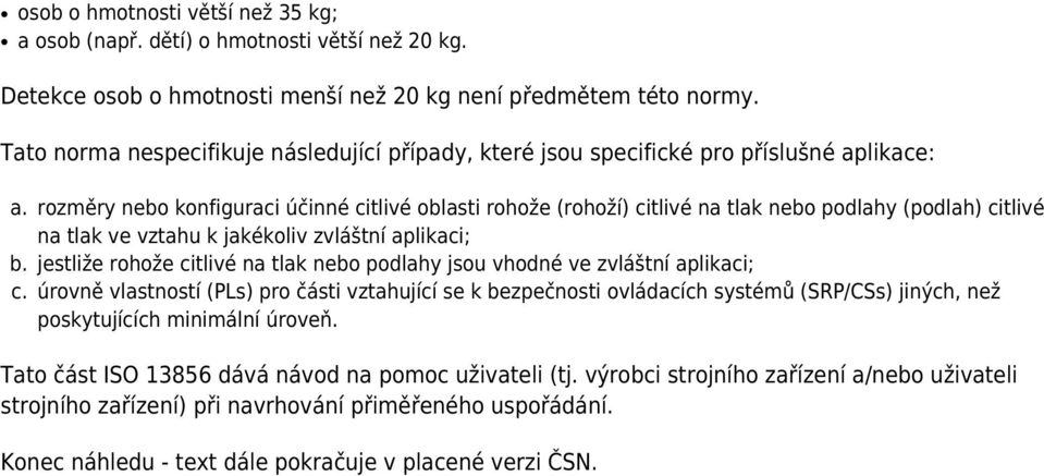 rozměry nebo konfiguraci účinné citlivé oblasti rohože (rohoží) citlivé na tlak nebo podlahy (podlah) citlivé na tlak ve vztahu k jakékoliv zvláštní aplikaci; jestliže rohože citlivé na tlak nebo