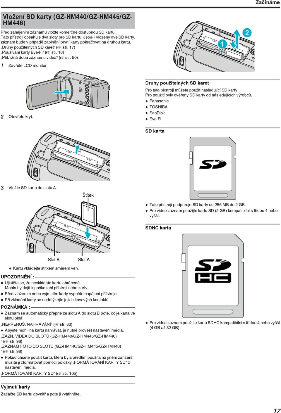 Otevřete kryt Druhy použitelných SD karet Pro tuto přístroji můžete použít následující SD karty Pro použití byly ověřeny SD karty od následujících výrobců 0 Panasonic 0 TOSHIBA 0 SanDisk 0 Eye-Fi SD