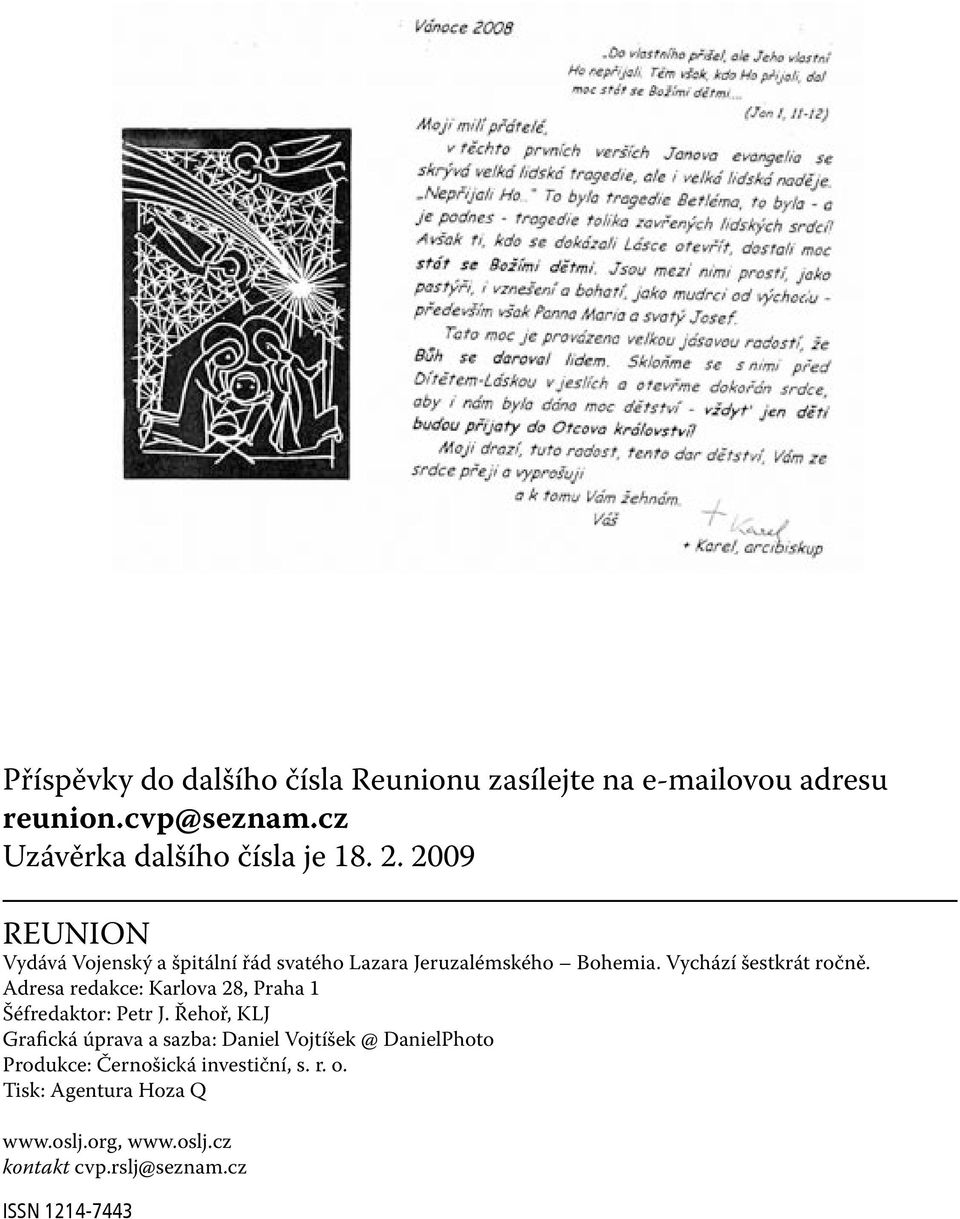 Adresa redakce: Karlova 28, Praha 1 Šéfredaktor: Petr J.