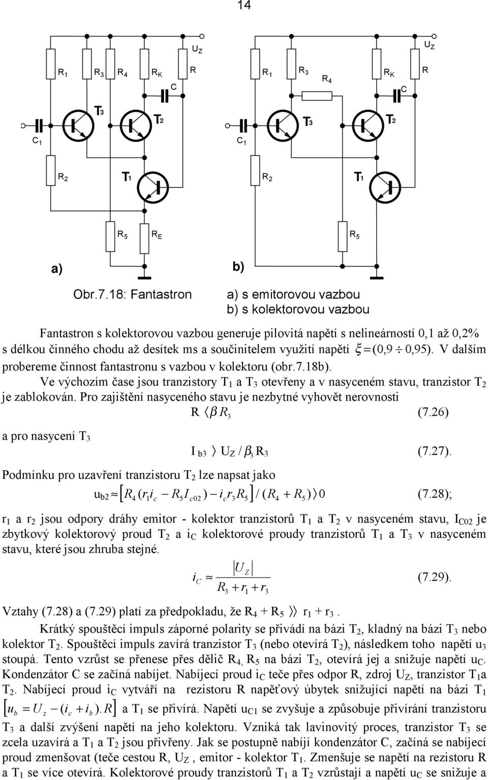 Pro zajišění nasyceného savu je nezbyné vyhově nerovnosi β 3 (7.26) a pro nasycení T 3 Obr.7.8: Fanasron I b3 U Z / β 3 3 (7.27).