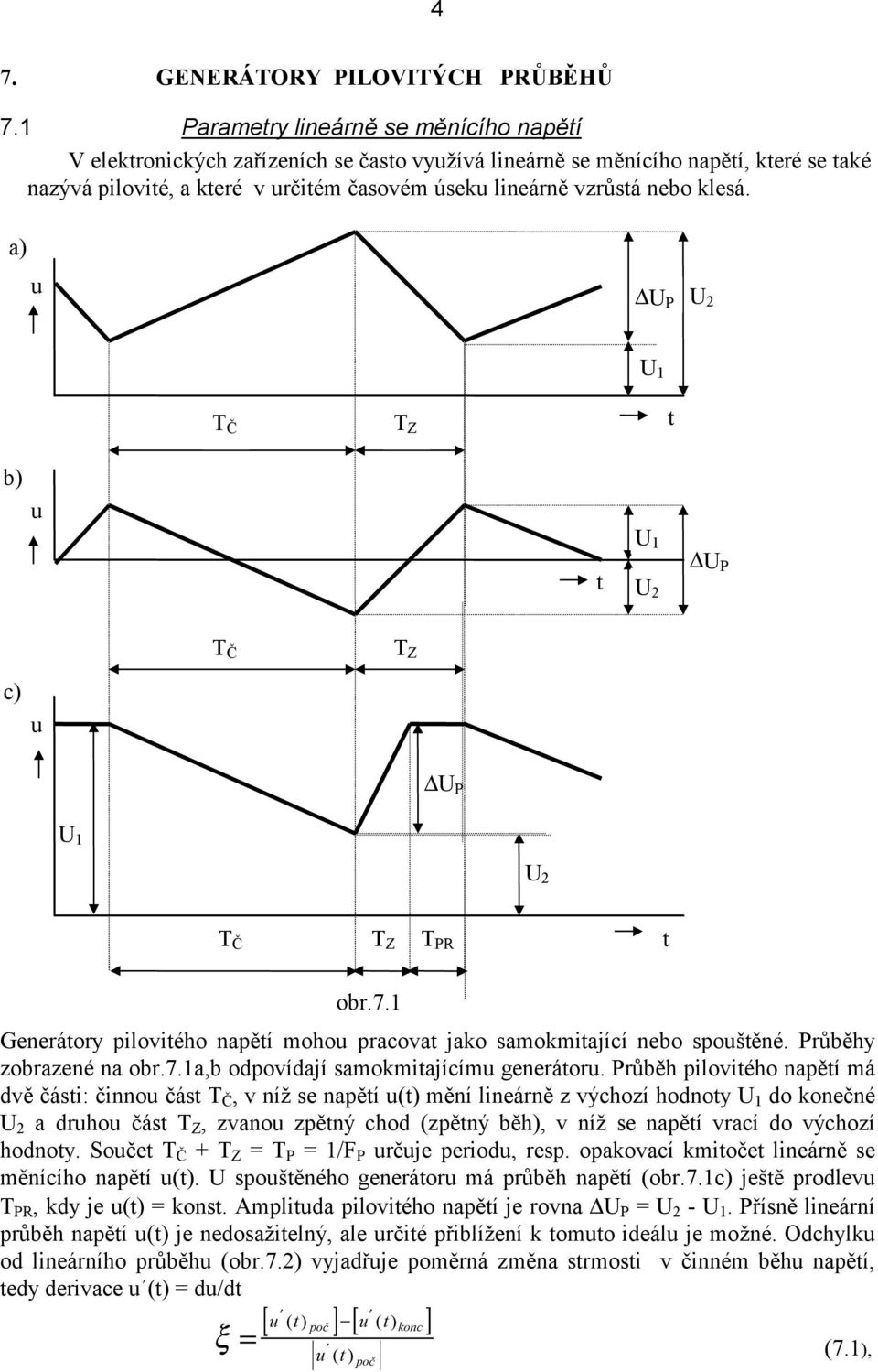 a) u U P U 2 U T Č T Z b) u U U 2 U P T Č T Z c) u U P U U 2 T Č T Z T P obr.7. Generáory piloviého napěí mohou pracova jako samokmiající nebo spoušěné. Průběhy zobrazené na obr.7.a,b odpovídají samokmiajícímu generáoru.