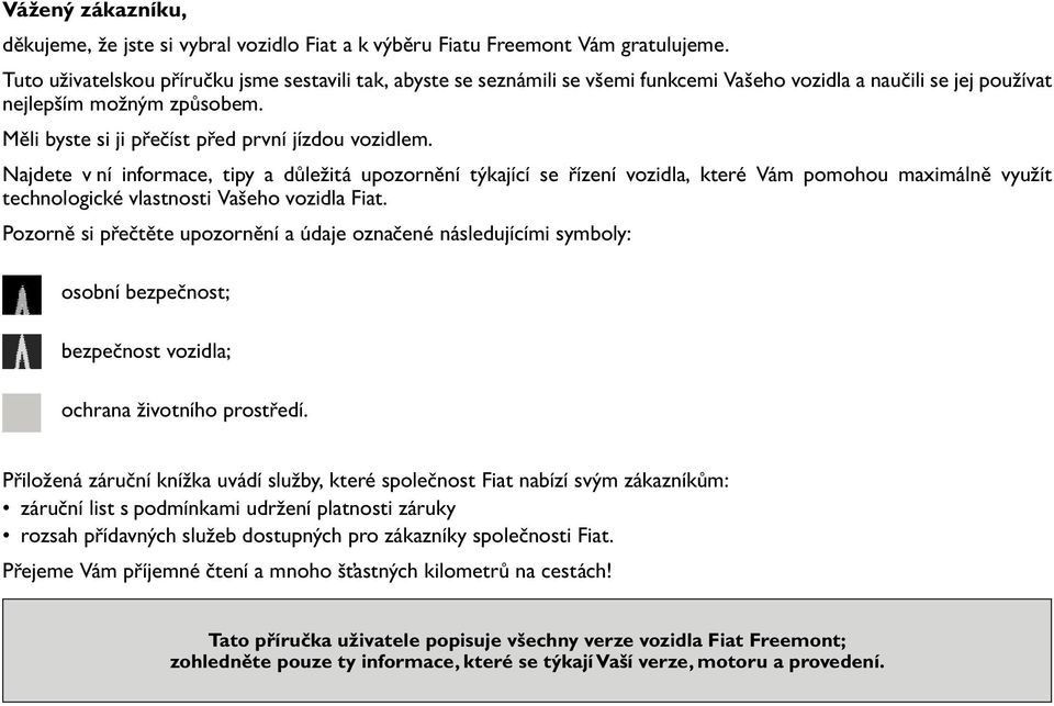 Měli byste si ji přečíst před první jízdou vozidlem.