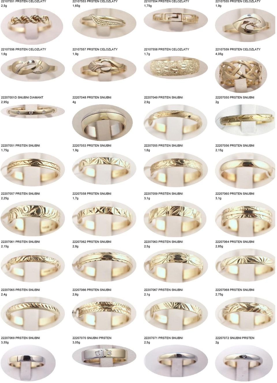 SNUBNI 22207056 PRSTEN SNUBNI 22207057 PRSTEN SNUBNI 2,25g 22207058 PRSTEN SNUBNI 1,7g 22207059 PRSTEN SNUBNI 3, 22207060 PRSTEN SNUBNI 3, 22207061 PRSTEN SNUBNI 22207062 PRSTEN SNUBNI 2,8g 22207063