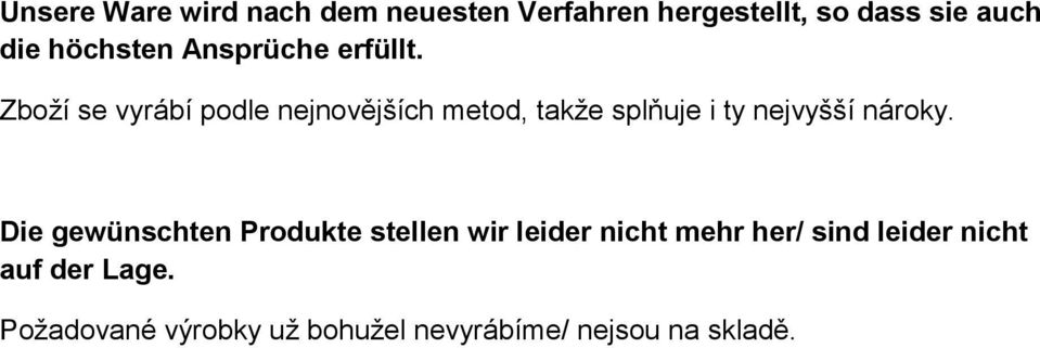 Zboží se vyrábí podle nejnovějších metod, takže splňuje i ty nejvyšší nároky.