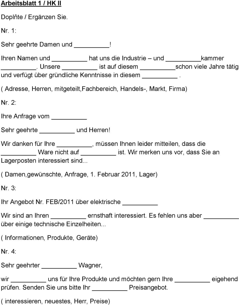 2: Ihre Anfrage vom Sehr geehrte und Herren! Wir danken für Ihre, müssen Ihnen leider mitteilen, dass die Ware nicht auf ist. Wir merken uns vor, dass Sie an Lagerposten interessiert sind.