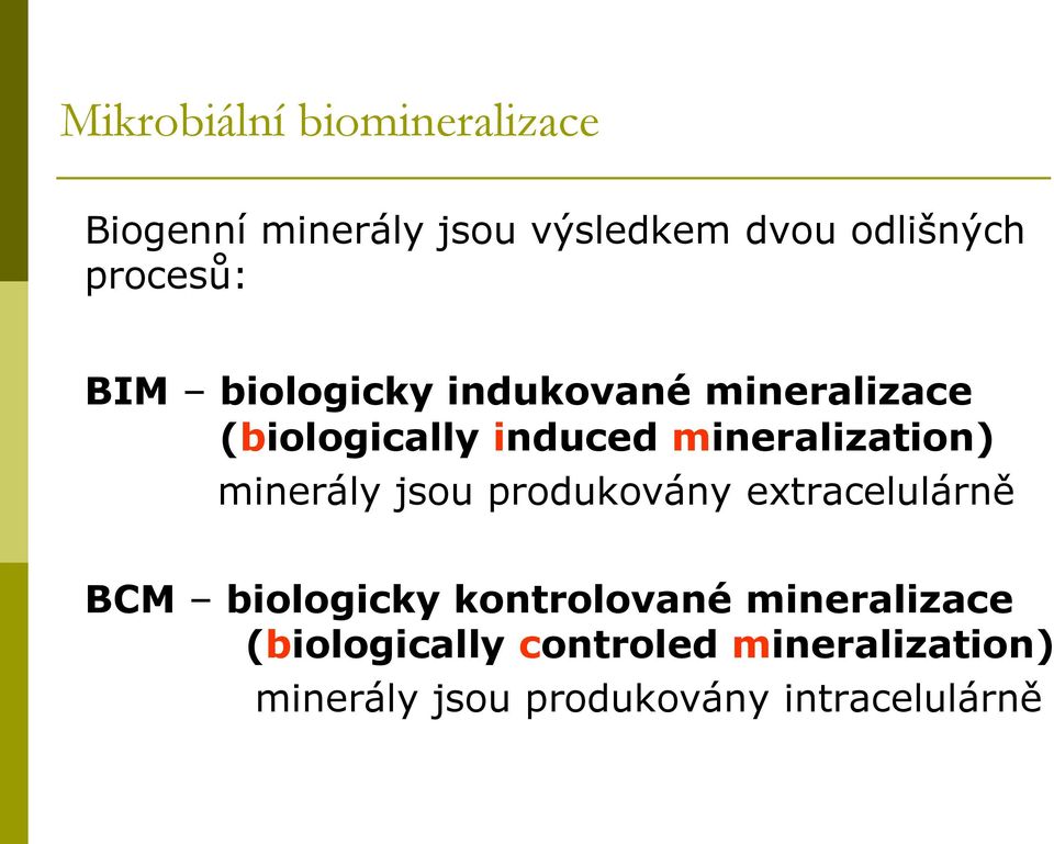 mineralization) minerály jsou produkovány extracelulárně BCM biologicky