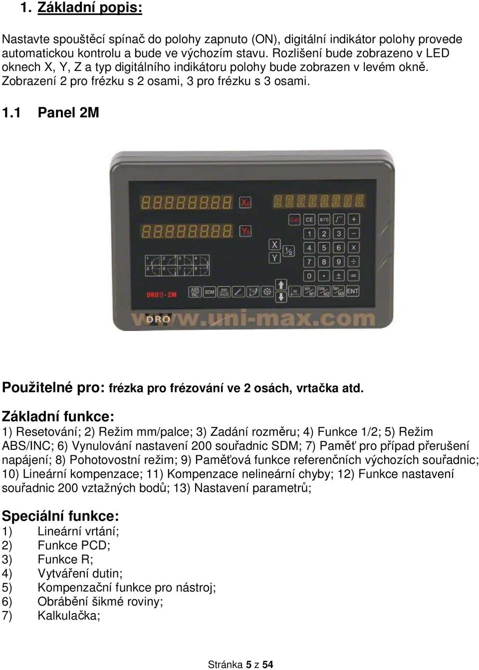 1 Panel 2M Použitelné pro: frézka pro frézování ve 2 osách, vrtačka atd.