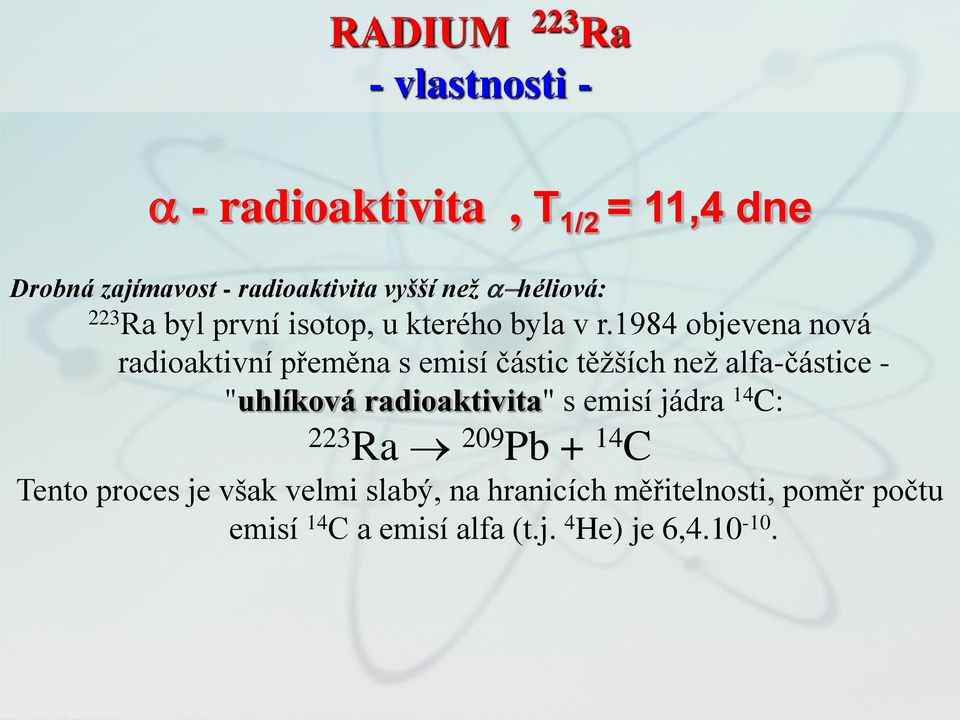 1984 objevena nová radioaktivní přeměna s emisí částic těžších než alfa-částice - "uhlíková radioaktivita" s