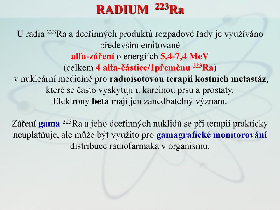 často vyskytují u karcinou prsu a prostaty. Elektrony beta mají jen zanedbatelný význam.