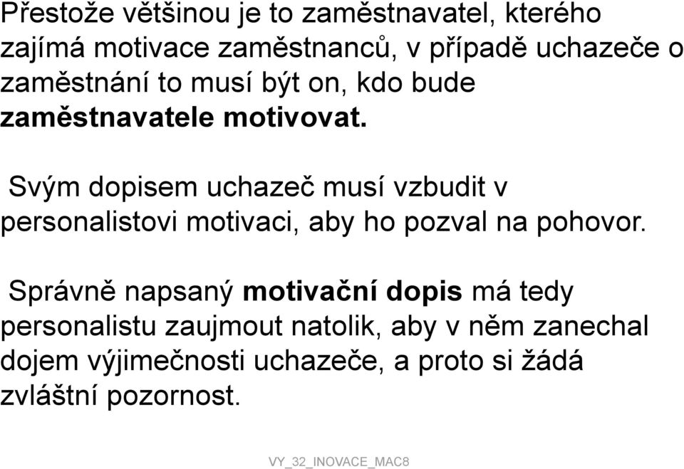 Svým dopisem uchazeč musí vzbudit v personalistovi motivaci, aby ho pozval na pohovor.