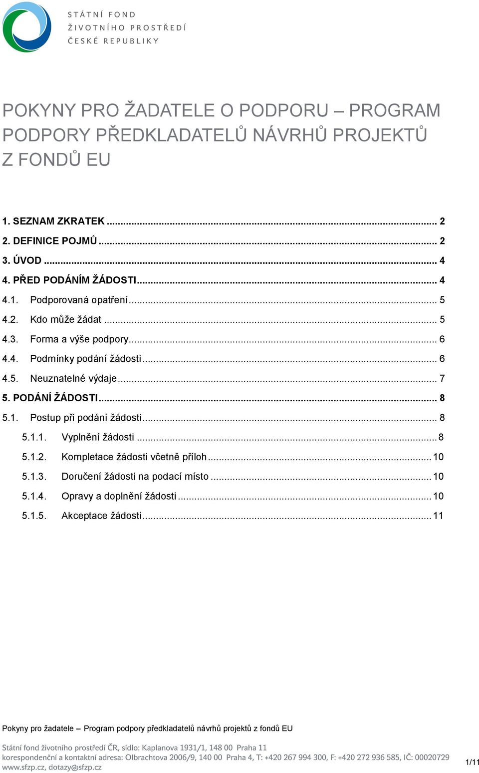 .. 6 4.5. Neuznatelné výdaje... 7 5. PODÁNÍ ŢÁDOSTI... 8 5.1. Postup při podání žádosti... 8 5.1.1. Vyplnění žádosti... 8 5.1.2.