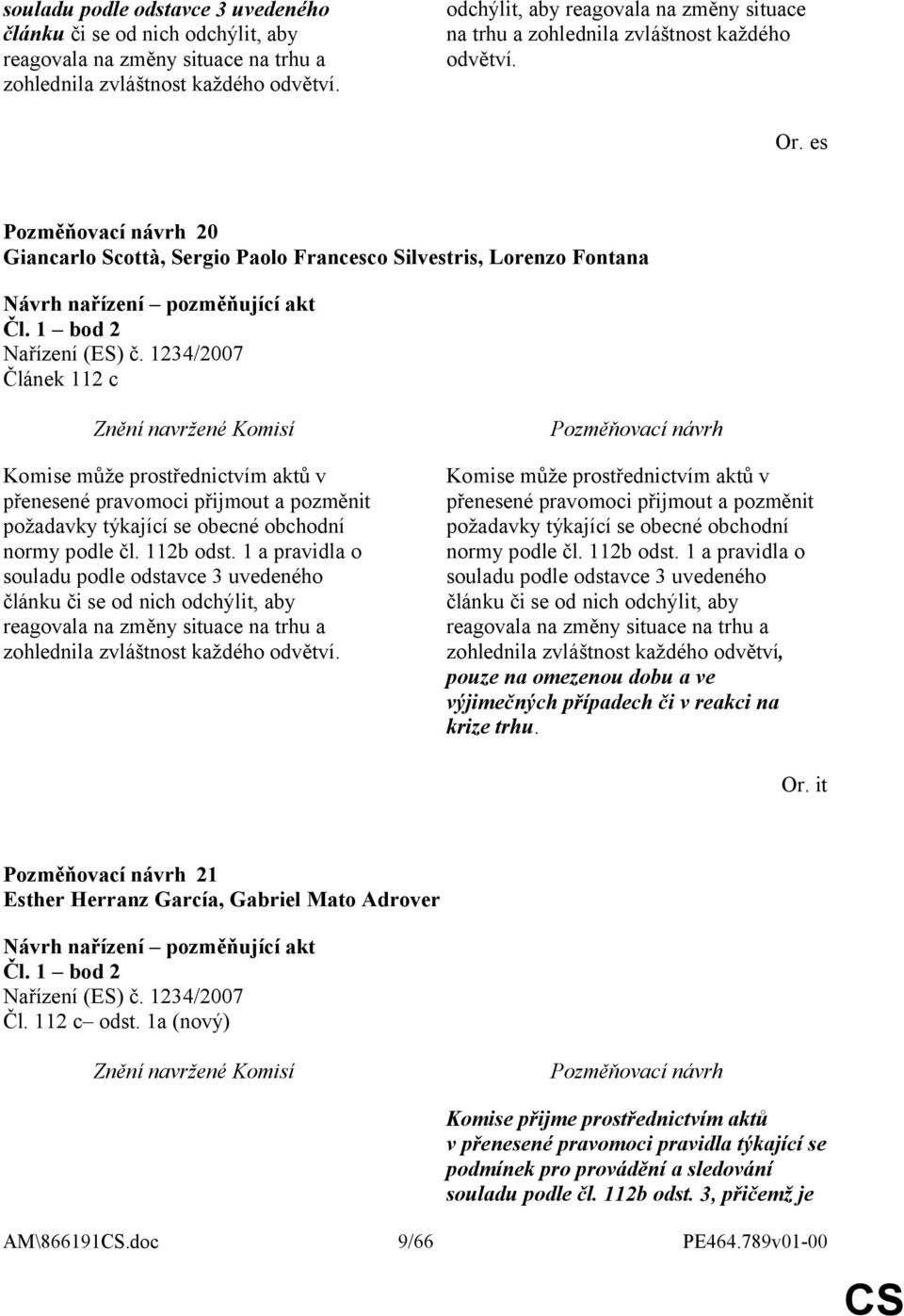 es 20 Giancarlo Scottà, Sergio Paolo Francesco Silvestris, Lorenzo Fontana Článek 112 c Komise může prostřednictvím aktů v přenesené pravomoci přijmout a pozměnit požadavky týkající se obecné