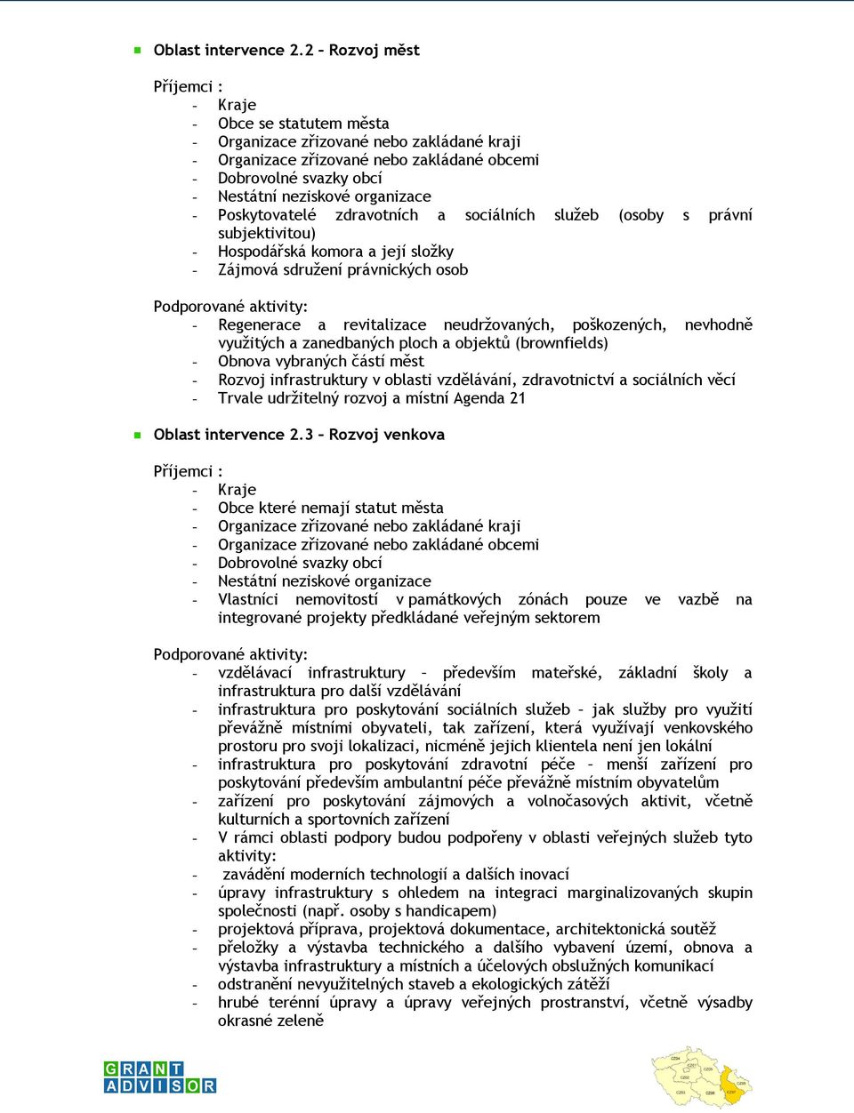 Poskytovatelé zdravotních a sociálních služeb (osoby s právní subjektivitou) - Hospodářská komora a její složky - Zájmová sdružení právnických osob - Regenerace a revitalizace neudržovaných,