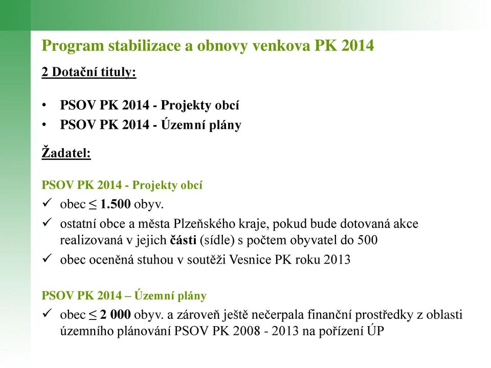 ostatní obce a města Plzeňského kraje, pokud bude dotovaná akce realizovaná v jejich části (sídle) s počtem obyvatel do 500