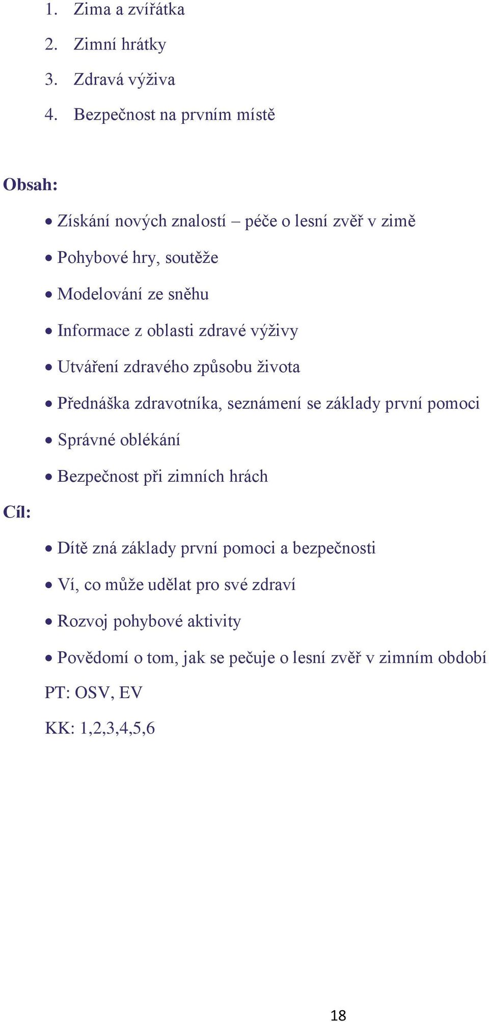 blasti zdravé výživy Utváření zdravéh způsbu živta Přednáška zdravtníka, seznámení se základy první pmci Správné blékání