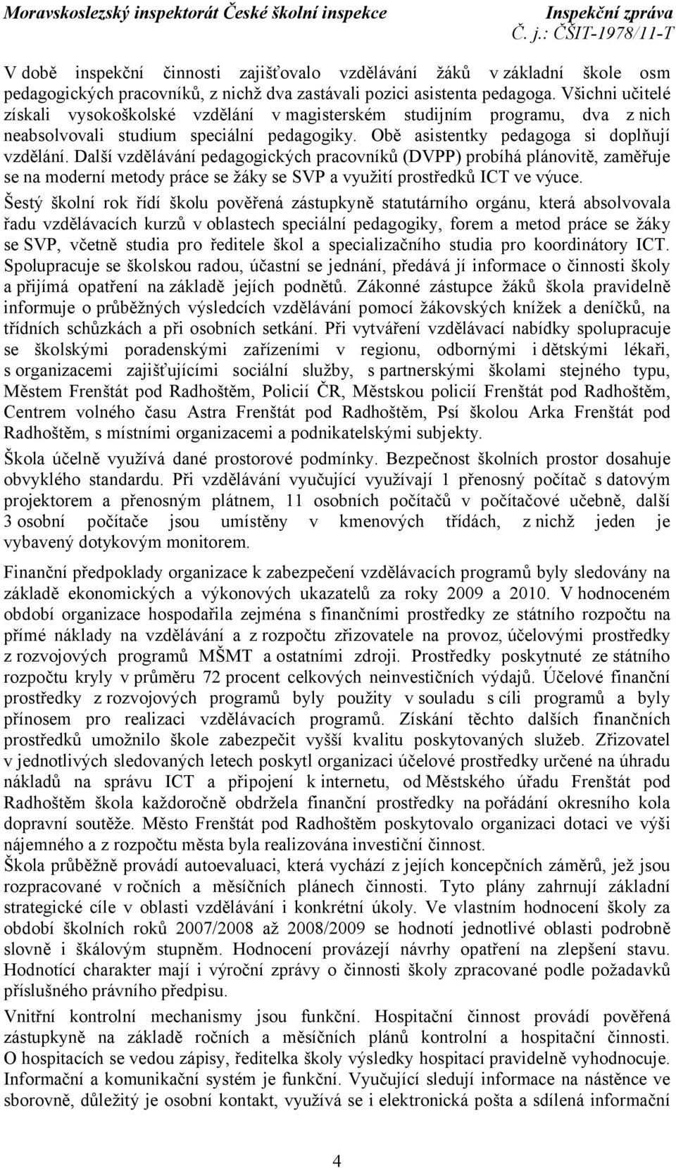 Další vzdělávání pedagogických pracovníků (DVPP) probíhá plánovitě, zaměřuje se na moderní metody práce se žáky se SVP a využití prostředků ICT ve výuce.