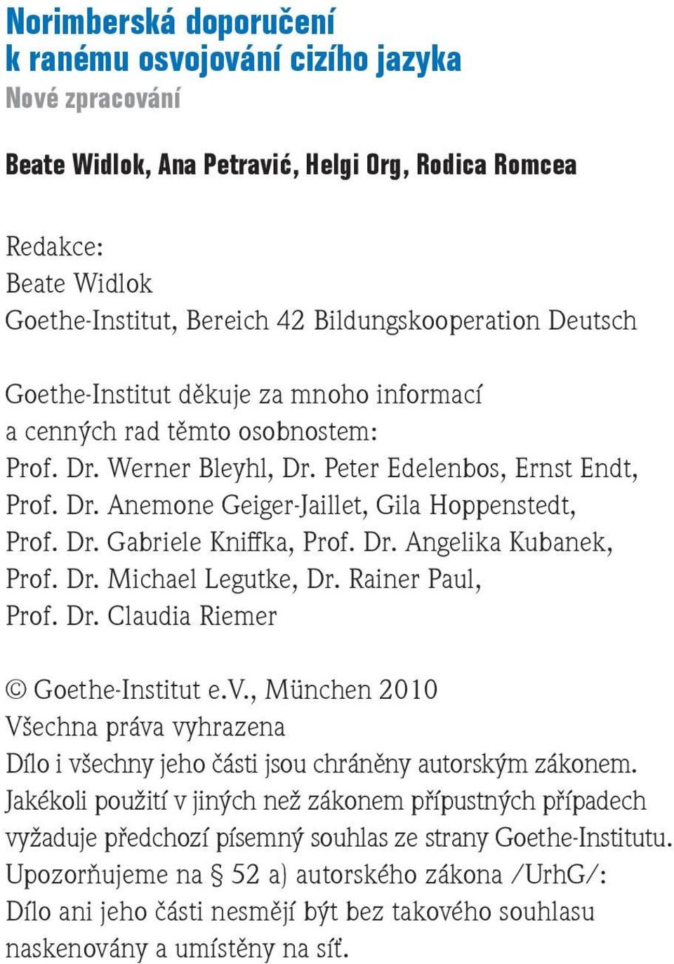 Dr. Gabriele Kniffka, Prof. Dr. Angelika Kubanek, Prof. Dr. Michael Legutke, Dr. Rainer Paul, Prof. Dr. Claudia Riemer Goethe-Institut e.v.