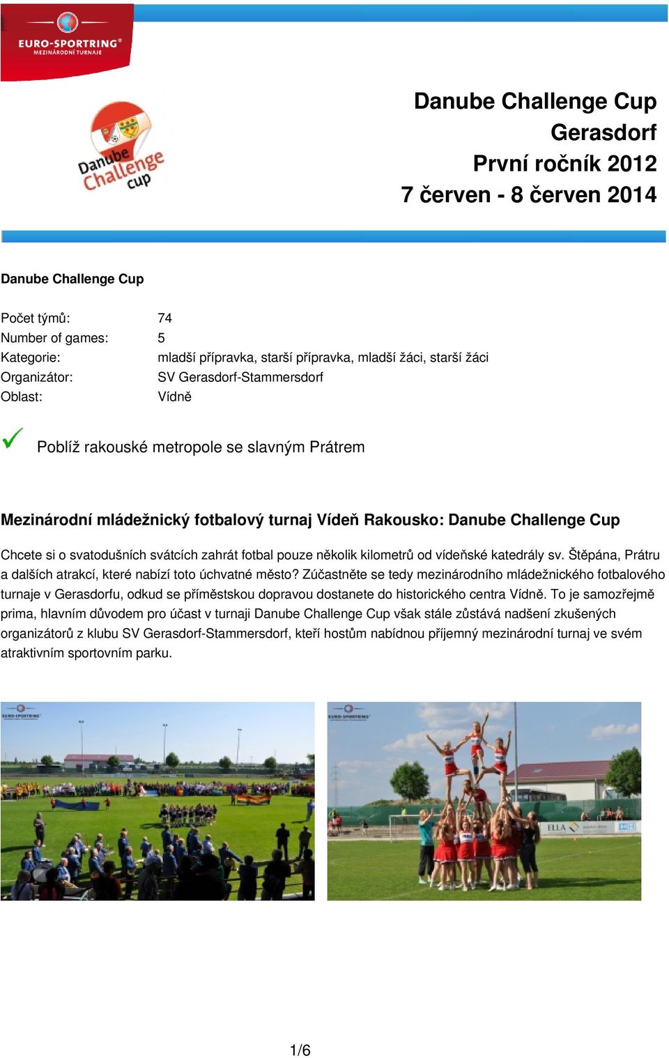 svatodušních svátcích zahrát fotbal pouze několik kilometrů od vídeňské katedrály sv. Štěpána, Prátru a dalších atrakcí, které nabízí toto úchvatné město?