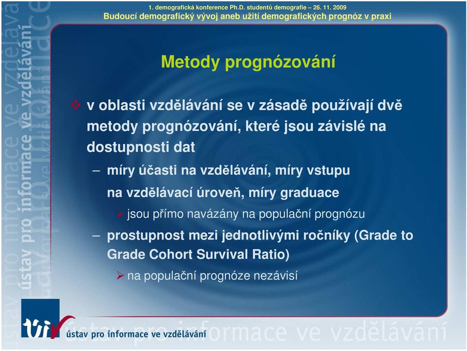 vzdělávací úroveň, míry graduace jsou přímo navázány na populační prognózu prostupnost