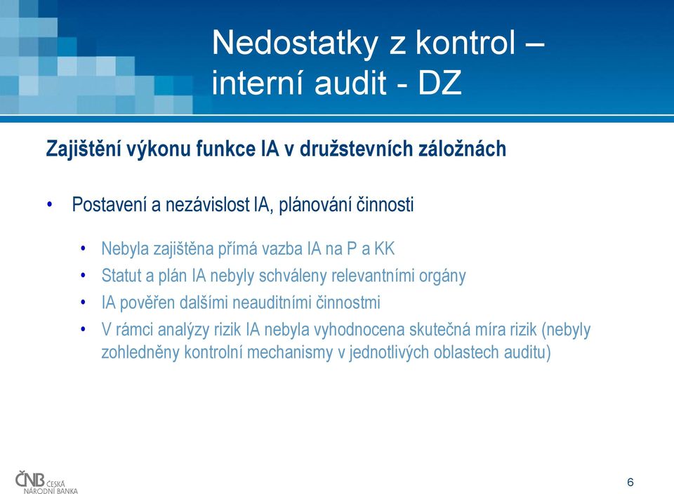 schváleny relevantními orgány IA pověřen dalšími neauditními činnostmi V rámci analýzy rizik IA nebyla