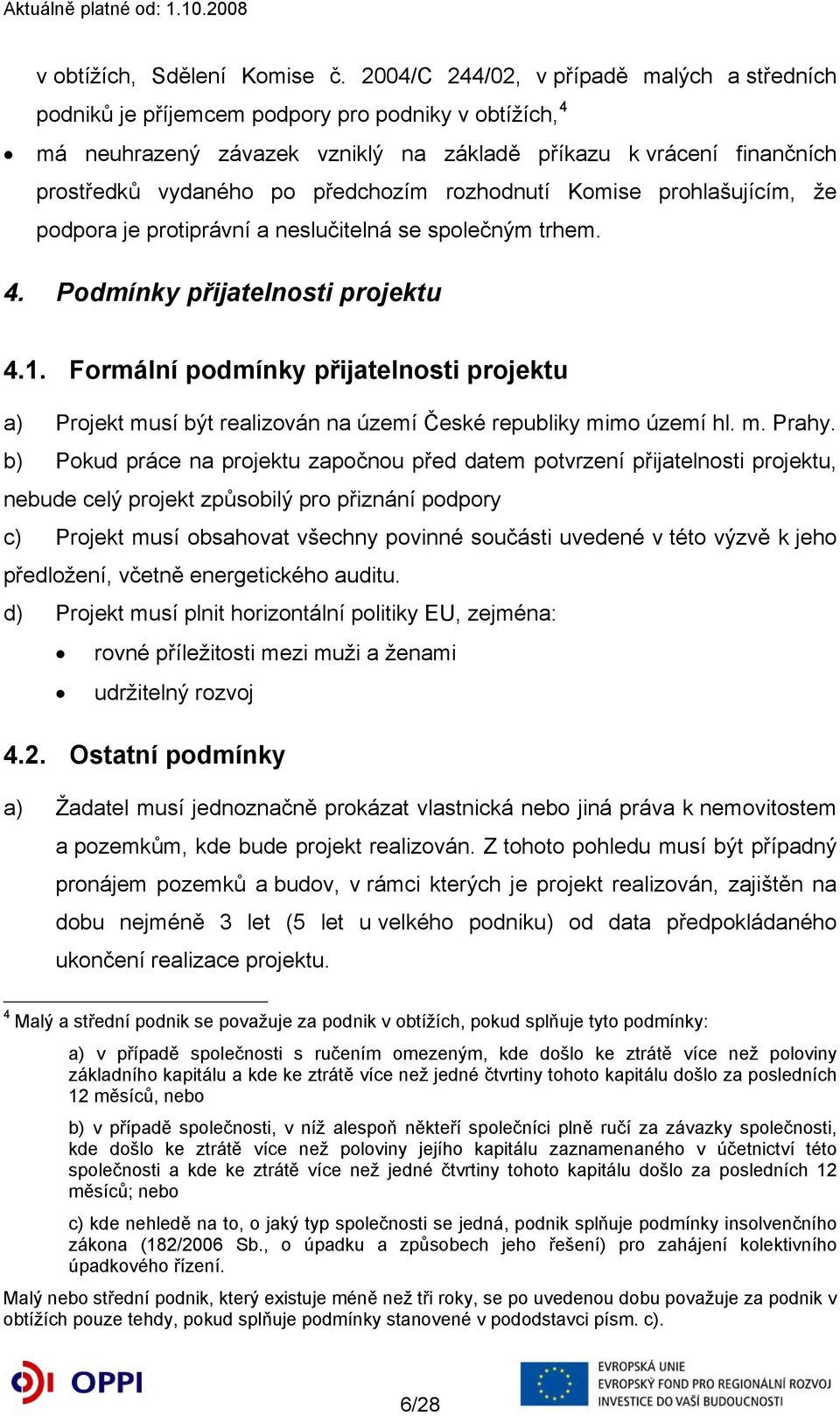 předchozím rozhodnutí Komise prohlašujícím, že podpora je protiprávní a neslučitelná se společným trhem. 4. Podmínky přijatelnosti projektu 4.1.