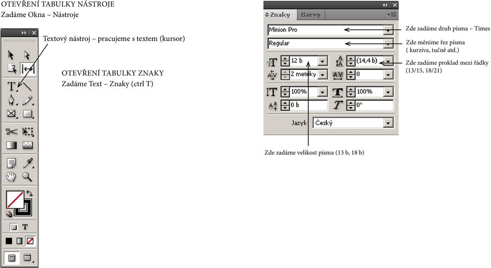 zadáme druh písma Times Zde měníme řez písma ( kurzíva, tučně atd.