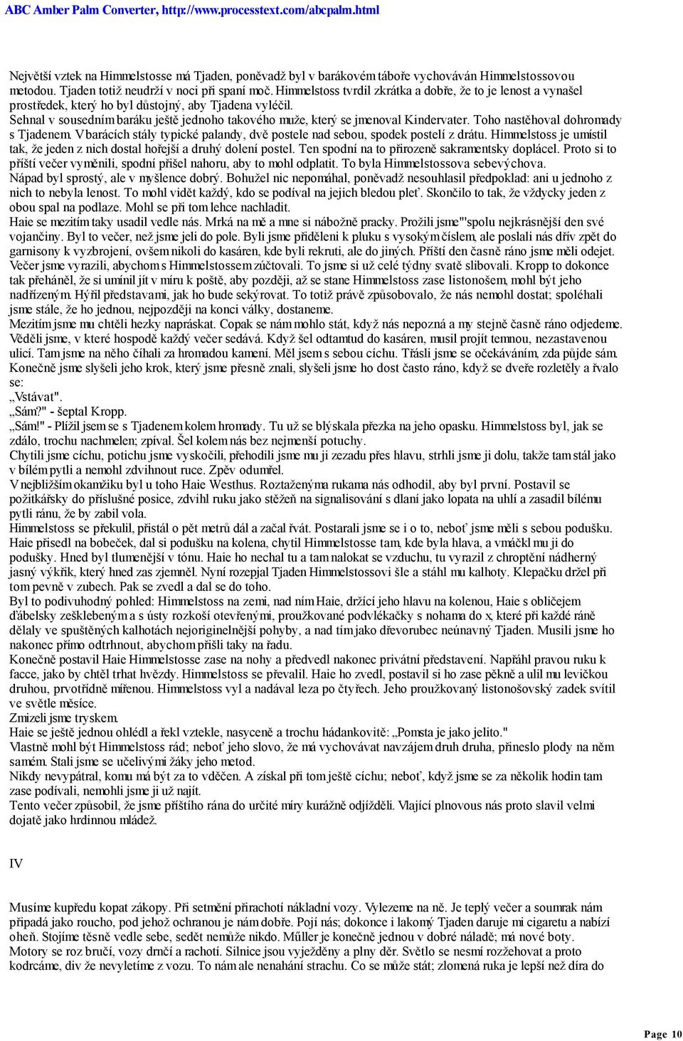 Sehnal v sousedním baráku ještě jednoho takového muže, který se jmenoval Kindervater. Toho nastěhoval dohromady s Tjadenem.