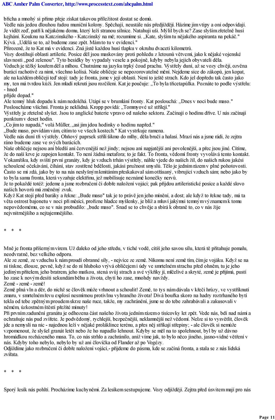Kate, slyším tu nějakého aspiranta na pekáč." Kývá. Udělá se to, až budeme zase zpět. Mám to tu v evidenci." Přirozeně, že to Kat má v evidenci.