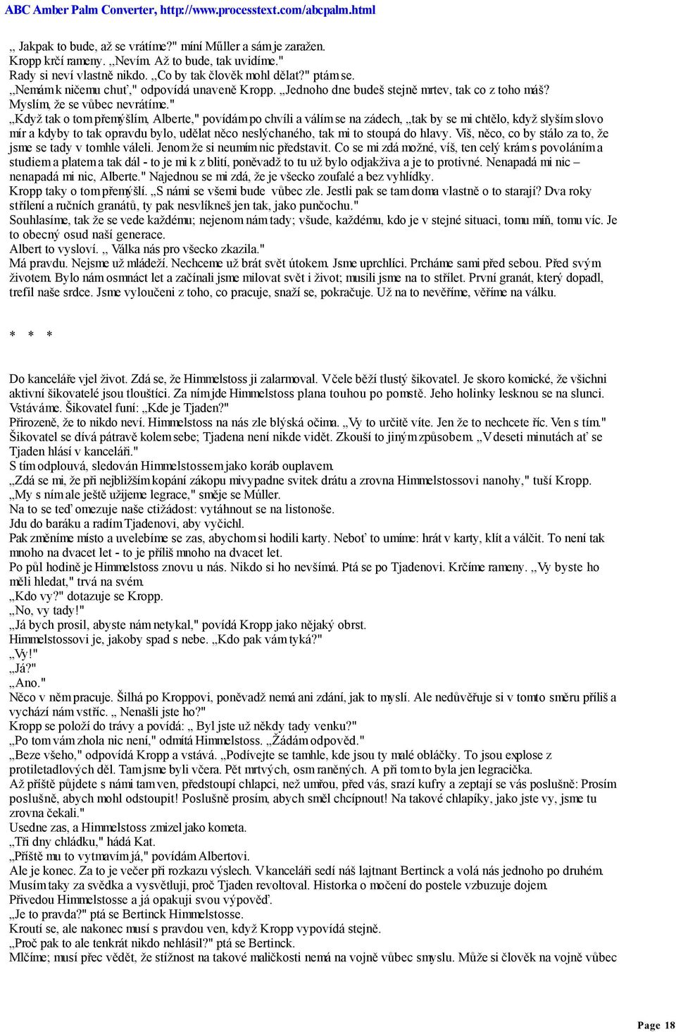 " Když tak o tom přemýšlím, Alberte," povídám po chvíli a válím se na zádech, tak by se mi chtělo, když slyším slovo mír a kdyby to tak opravdu bylo, udělat něco neslýchaného, tak mi to stoupá do