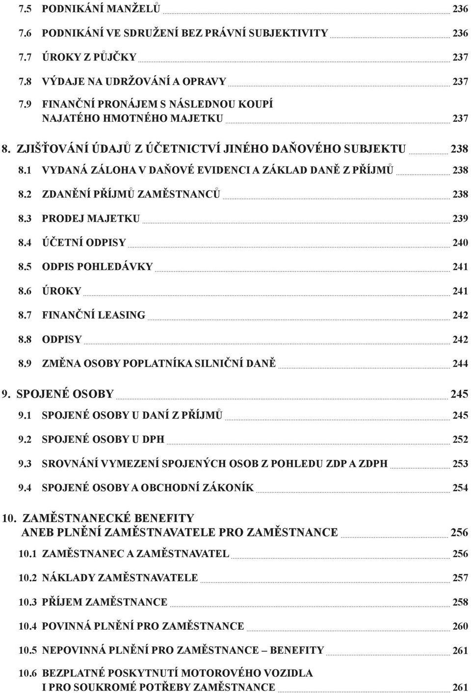 2 Zdanění příjmů zaměstnanců 238 8.3 Prodej majetku 239 8.4 Účetní odpisy 240 8.5 Odpis pohledávky 241 8.6 Úroky 241 8.7 Finanční leasing 242 8.8 Odpisy 242 8.