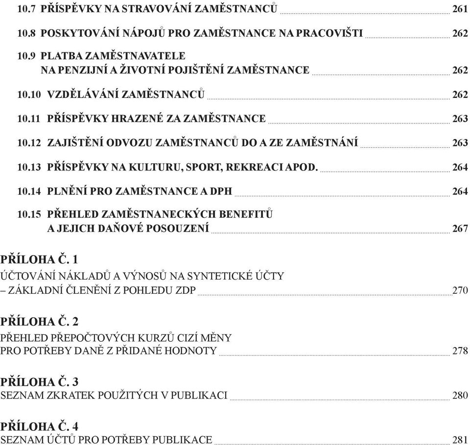 14 Plnění pro zaměstnance a DPH 264 10.15 Přehled zaměstnaneckých benefitů a jejich daňové posouzení 267 Příloha č.